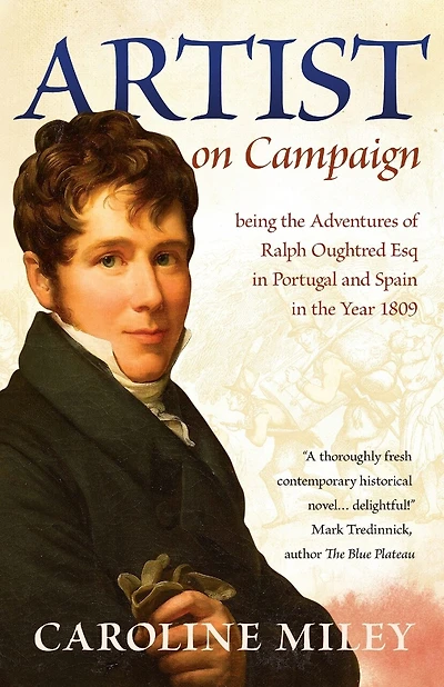 Artist On Campaign: Being The Adventures Of Ralph Oughtred Esq In Portugal And Spain In The Year 1809