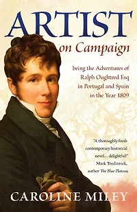 Artist On Campaign: Being The Adventures Of Ralph Oughtred Esq In Portugal And Spain In The Year 1809