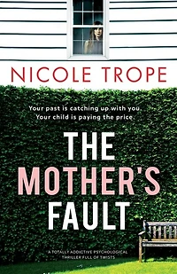 The Mother's Fault: A Totally Addictive Psychological Thriller Full Of Twists