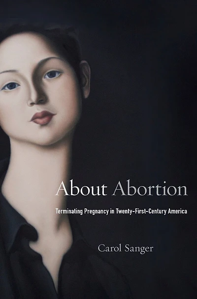 About Abortion: Terminating Pregnancy Twenty-first-century America