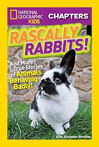 National Geographic Kids Chapters: Rascally Rabbits!: And More True Stories Of Animals Behaving Badly