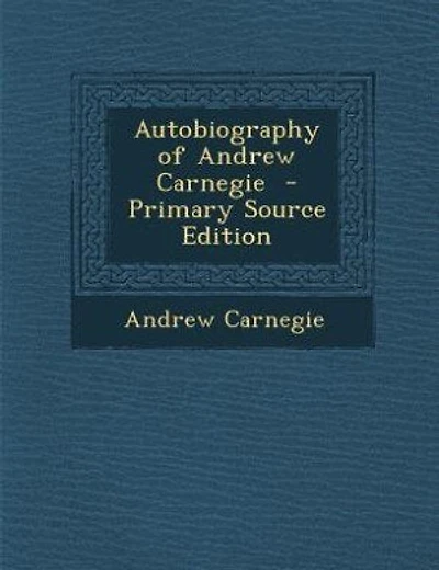 Autobiography of Andrew Carnegie - Primary Source Edition