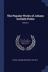 The Popular Works of Johann Gottlieb Fichte; Volume 2