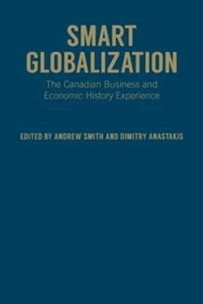 Smart Globalization: The Canadian Business and Economic History Experience