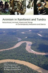 Animism Rainforest and Tundra: Personhood, Animals, Plants Things Contemporary Amazonia Siberia