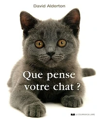 Que pense votre chat ?: à la découverte du langage secret des chats