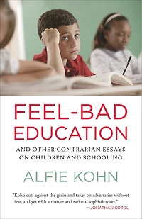Feel-Bad Education: and Other Contrarian Essays on Children Schooling