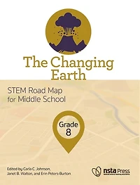 The Changing Earth, Grade 8: STEM Road Map for Middle School