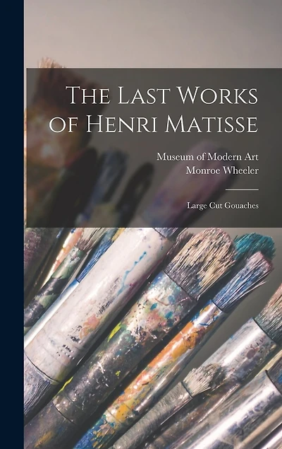 The Last Works of Henri Matisse: Large Cut Gouaches