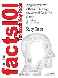 Studyguide For Hunter Or Hunted?: Technology, Innovation And Competitive Strategy By Rochlin, Isbn 9780324261288