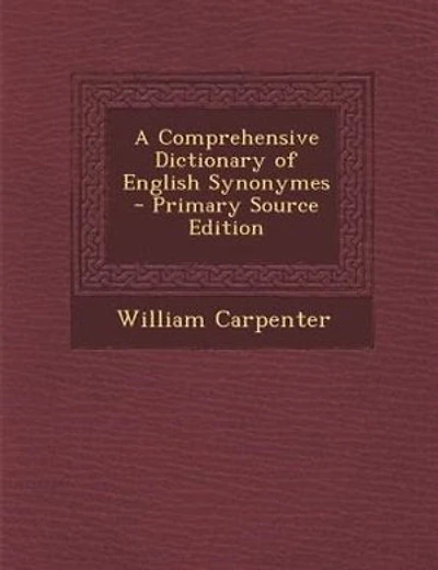 A Comprehensive Dictionary of English Synonymes - Primary Source Edition