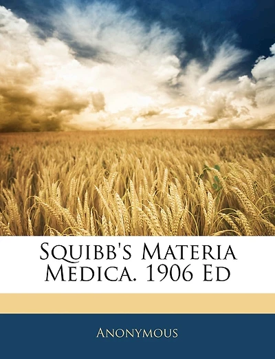Squibb's Materia Medica. 1906 Ed