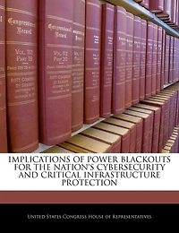Implications Of Power Blackouts For The Nation's Cybersecurity And Critical Infrastructure Protection