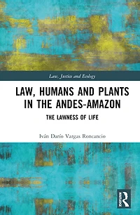 Law, Humans and Plants The Andes-Amazon: Lawness of Life