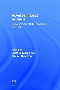 Adverse Impact Analysis: Understanding Data, Statistics, And Risk