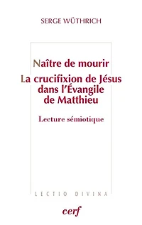 Naître de mourir: la crucifixion Jésus dans l'Evangile Matthieu