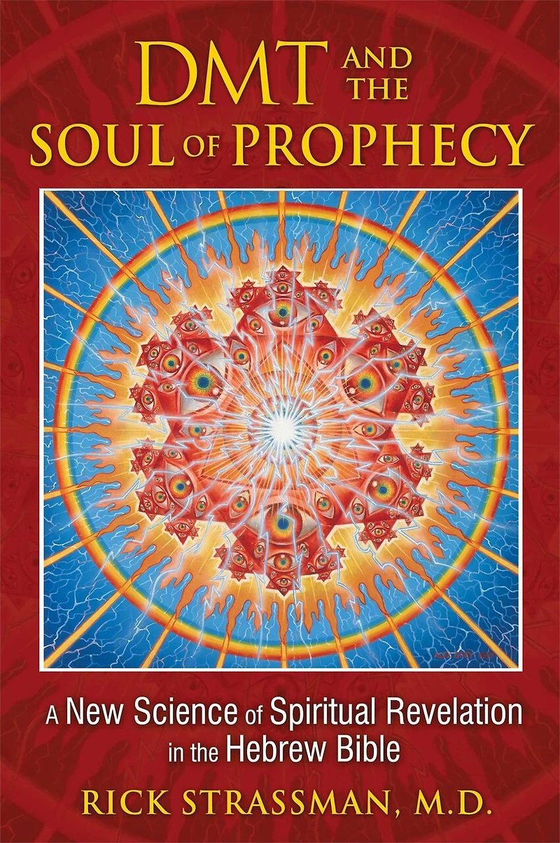 DMT and the Soul of Prophecy: A New Science Spiritual Revelation Hebrew Bible