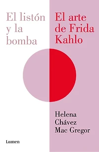 El listón y la bomba. arte de Frida Kahlo / the Ribbon and Bomb: Kahlo's Art