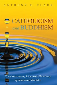 Catholicism and Buddhism: The Contrasting Lives Teachings of Jesus Buddha