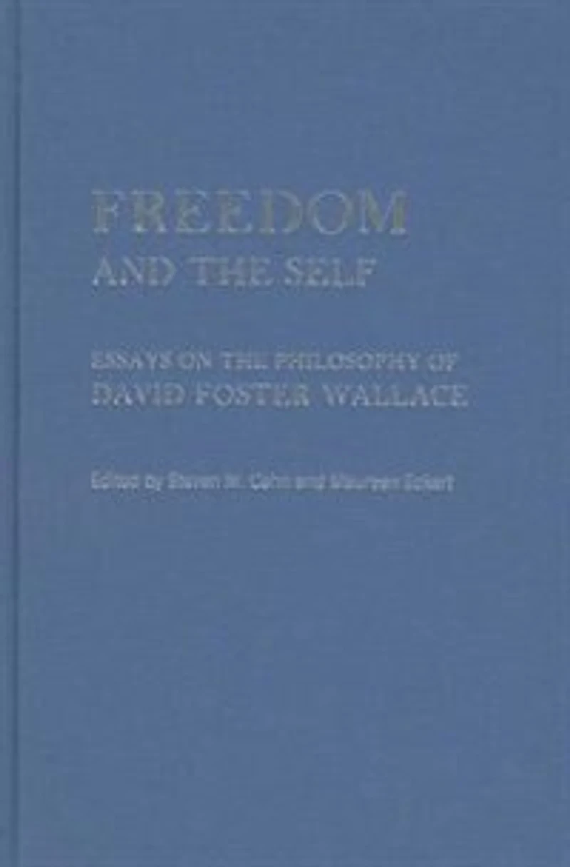 Freedom and the Self: Essays on Philosophy of David Foster Wallace