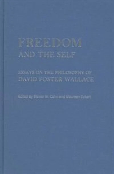 Freedom and the Self: Essays on Philosophy of David Foster Wallace