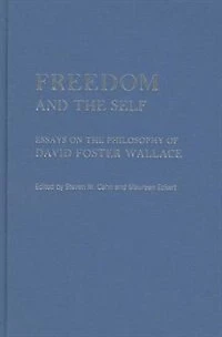 Freedom and the Self: Essays on Philosophy of David Foster Wallace