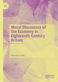 Moral Discourses of the Economy Eighteenth-Century Britain