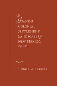 The Spanish Colonial Settlement Landscapes of New Mexico, 1598-1680