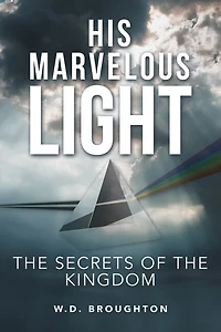 His Marvelous Light: the Secrets of Kingdom