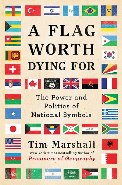 A Flag Worth Dying For: The Power and Politics of National Symbols