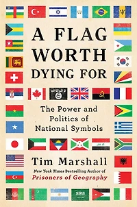 A Flag Worth Dying For: The Power and Politics of National Symbols