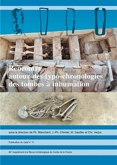 Rencontre autour des typo-chronologies des tombes à inhumation: Actes de la 11e Rencontre du Gaaf du 3 au 5 juin 2019 à Tours