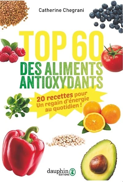Top 60 des aliments antioxydants: 20 recettes pour un regain d'énergie au quotidien !