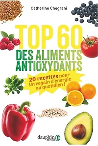 Top 60 des aliments antioxydants: 20 recettes pour un regain d'énergie au quotidien !