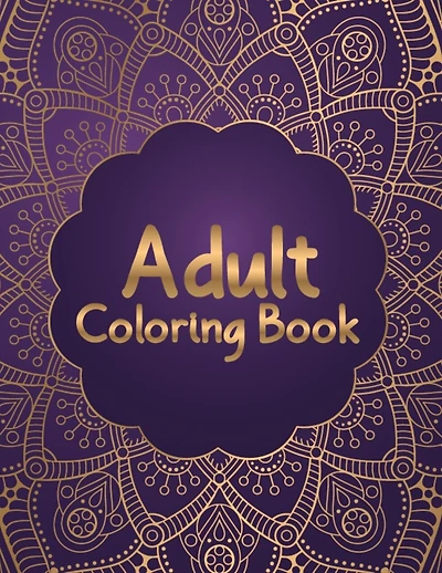 Adult Coloring Book: Most Attractive and Variety Designs Mandala Coloring Book for Adults Relaxation - 50 Beautiful and Unique Mandala Coloring Pages for Meditation, Stress Relief and Relaxation