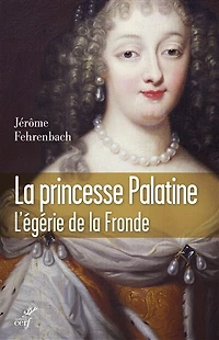 la princesse palatine: l'égérie de Fronde