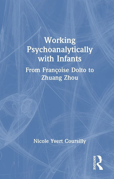 Working Psychoanalytically with Infants: From Francoise Dolto to Zhuang Zhou