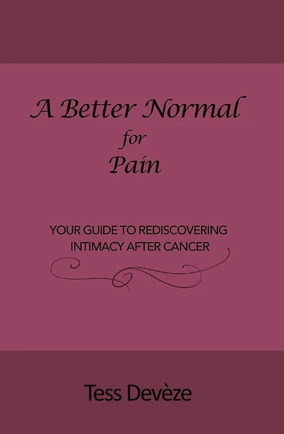 A Better Normal for Pain: Your Guide to Rediscovering Intimacy After Cancer