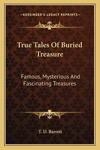 True Tales Of Buried Treasure: Famous, Mysterious And Fascinating Treasures