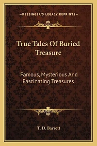 True Tales Of Buried Treasure: Famous, Mysterious And Fascinating Treasures