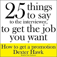 25 Things to Say to the Interviewer, to Get the Job You Want + How to Get a Promotion