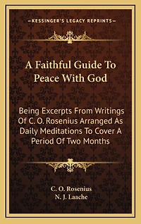 A Faithful Guide To Peace With God: Being Excerpts From Writings Of C. O. Rosenius Arranged As Daily Meditations To Cover A Period Of Two Months