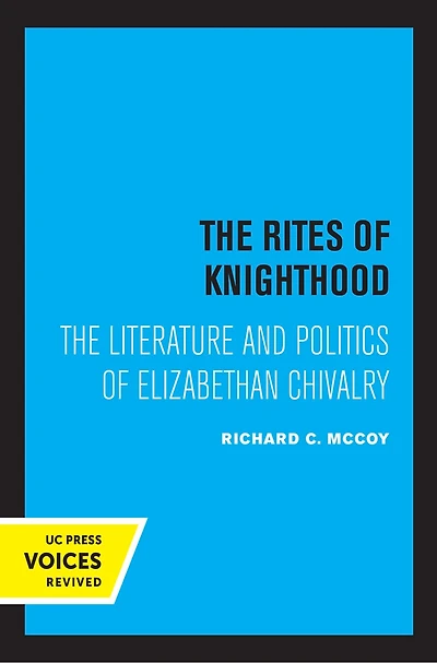 The Rites Of Knighthood: Literature And Politics Elizabethan Chivalry