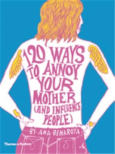 120 Ways To Annoy Your Mother (and Influence People)