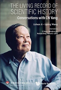 The Living Record Of Scientific History: Conversations With C N Yang