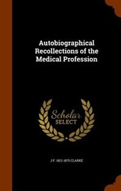 Autobiographical Recollections of the Medical Profession (Classic Reprint)