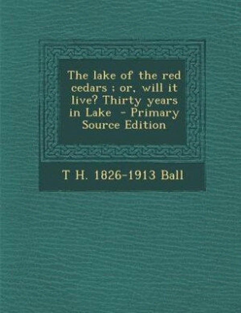 the Lake of Red Cedars ; or, Will It Live? Thirty Years