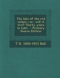 the Lake of Red Cedars ; or, Will It Live? Thirty Years