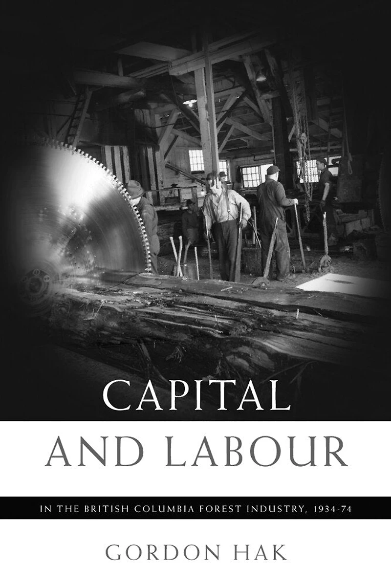 Capital and Labour the British Columbia Forest Industry, 1934-74