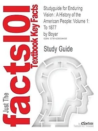 Studyguide For Enduring Vision: A History Of The American People: Volume 1: To 1877 By Boyer, Isbn 9780547052113